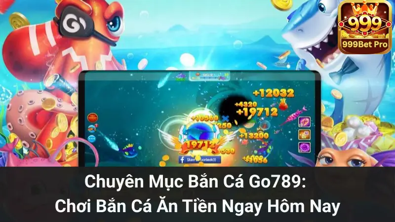 Chuyên Mục Bắn Cá 999bet: Tham Gia Ngay Để Nhận Quà Cực Chất