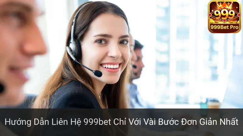 Hướng Dẫn Liên Hệ 999bet Chỉ Với Vài Bước Đơn Giản 1 Hướng Dẫn Liên Hệ 999bet Chỉ Với Vài Bước Đơn Giản